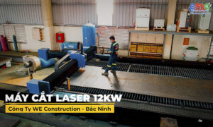 máy cắt laser 12kw tại WE Construction Quế Võ Bắc Ninh