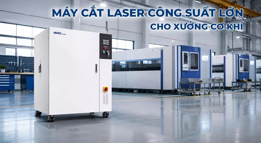 Máy cắt laser công suất lớn cho xưởng cơ khí
