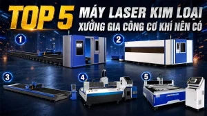 Top 5 máy cắt laser kim loại mà xưởng gia công cơ khí nên có